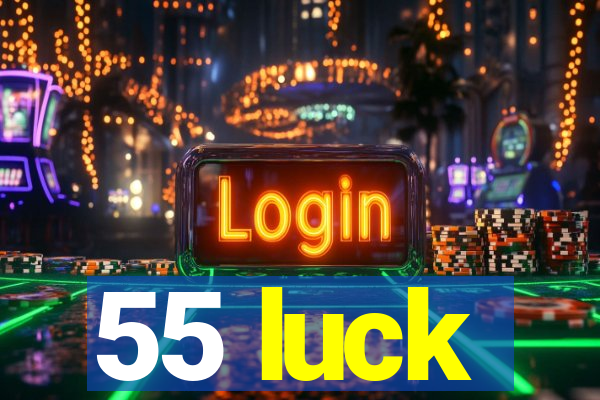 55 luck